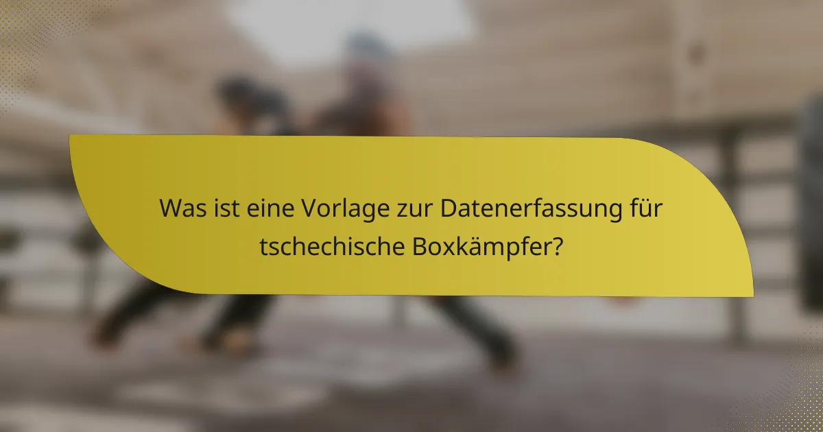 Was ist eine Vorlage zur Datenerfassung für tschechische Boxkämpfer?