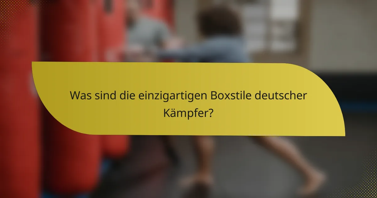 Was sind die einzigartigen Boxstile deutscher Kämpfer?