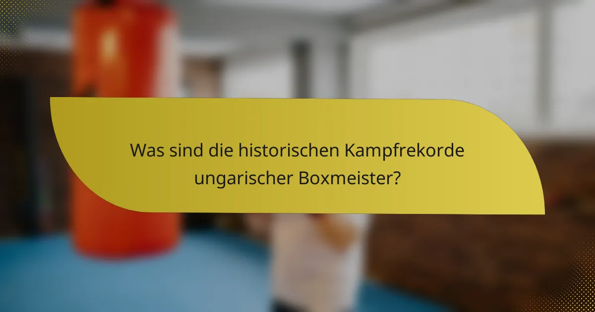 Was sind die historischen Kampfrekorde ungarischer Boxmeister?