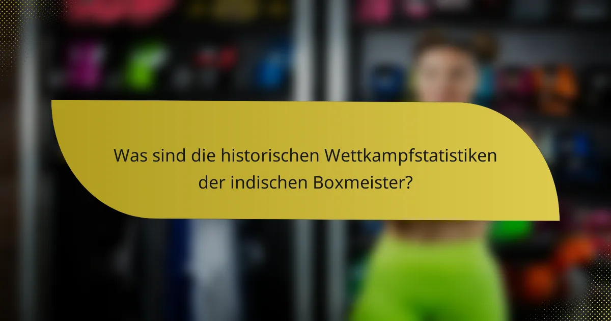 Was sind die historischen Wettkampfstatistiken der indischen Boxmeister?