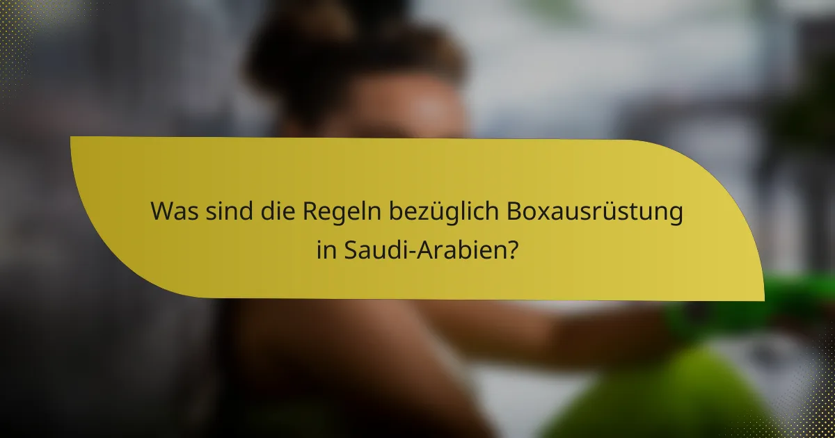 Was sind die Regeln bezüglich Boxausrüstung in Saudi-Arabien?