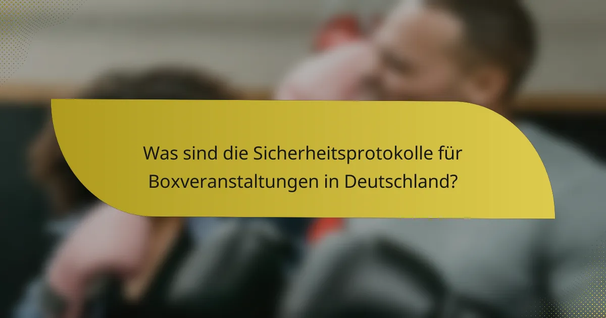 Was sind die Sicherheitsprotokolle für Boxveranstaltungen in Deutschland?