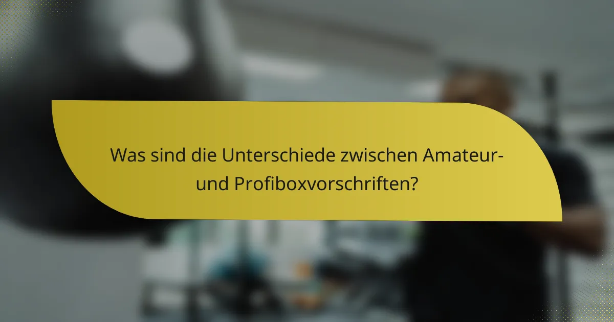 Was sind die Unterschiede zwischen Amateur- und Profiboxvorschriften?