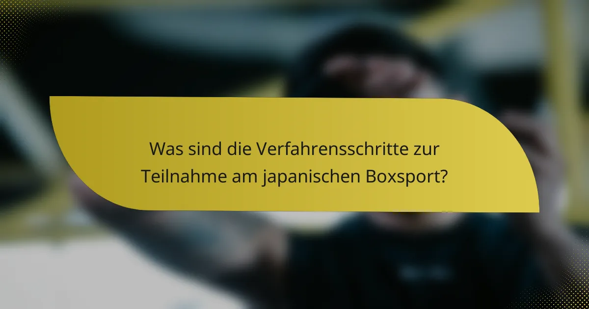 Was sind die Verfahrensschritte zur Teilnahme am japanischen Boxsport?