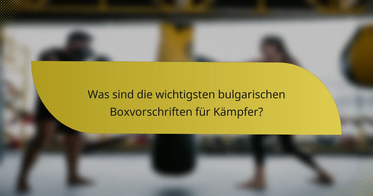 Was sind die wichtigsten bulgarischen Boxvorschriften für Kämpfer?