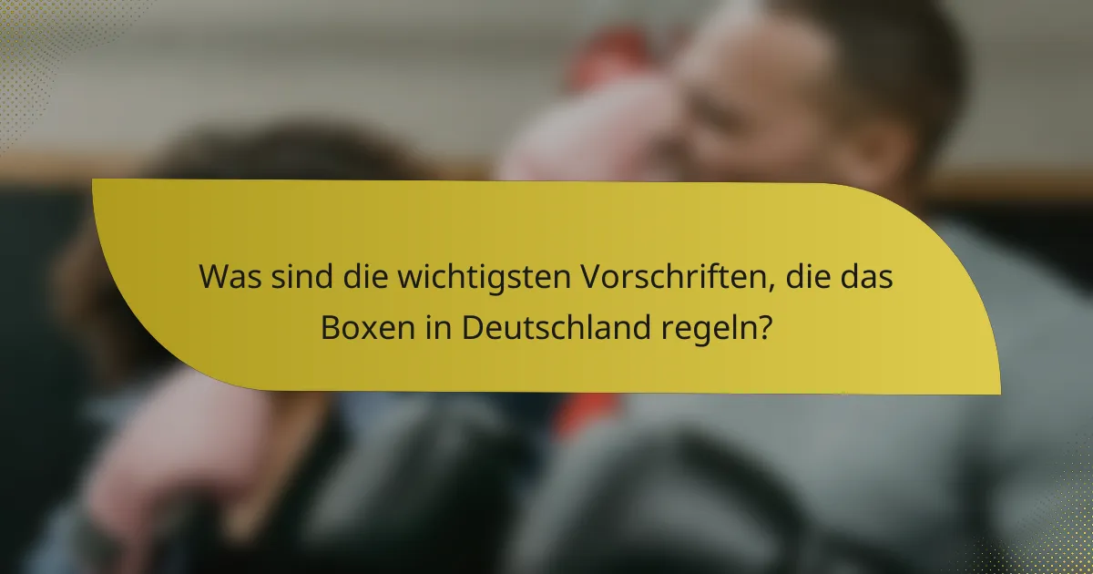 Was sind die wichtigsten Vorschriften, die das Boxen in Deutschland regeln?