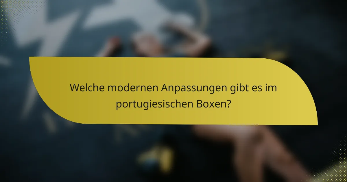 Welche modernen Anpassungen gibt es im portugiesischen Boxen?