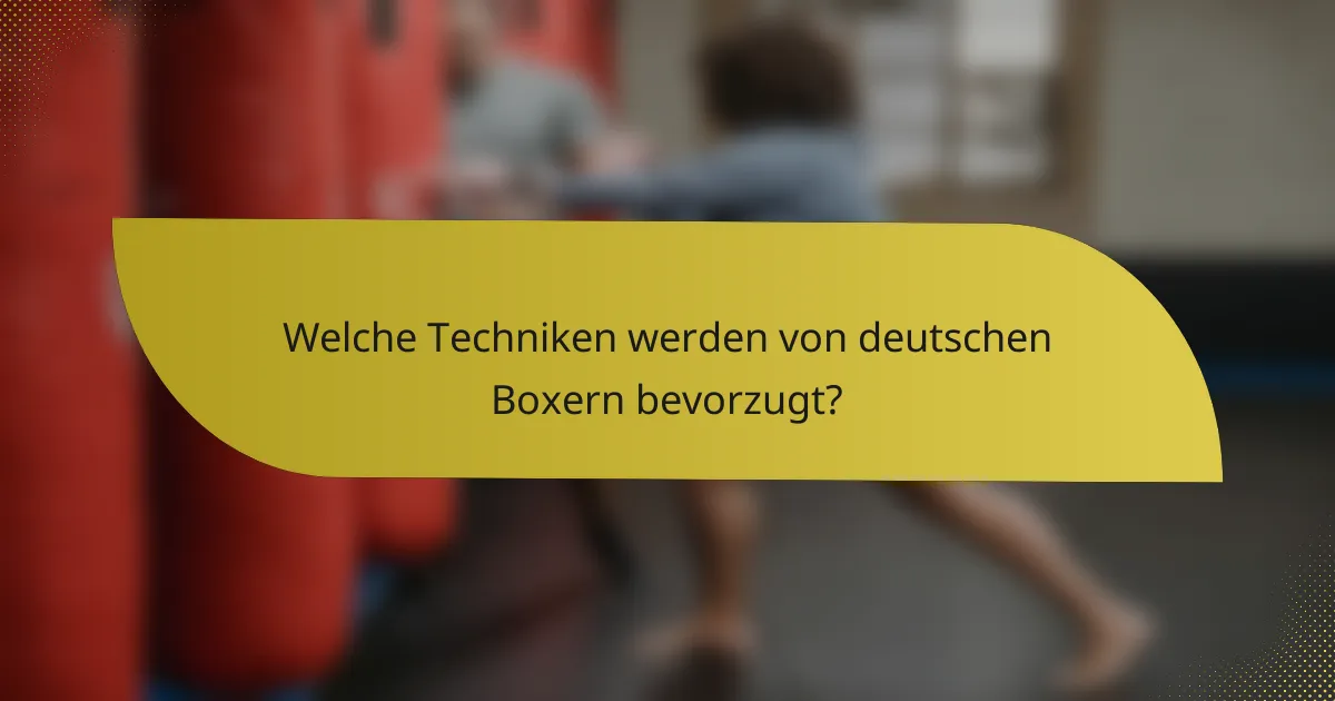 Welche Techniken werden von deutschen Boxern bevorzugt?