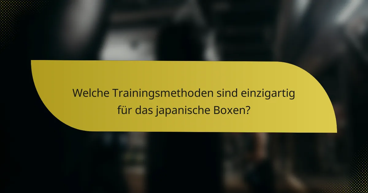 Welche Trainingsmethoden sind einzigartig für das japanische Boxen?