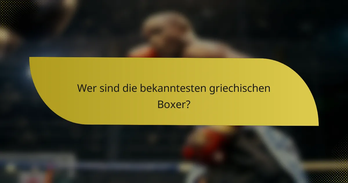 Wer sind die bekanntesten griechischen Boxer?