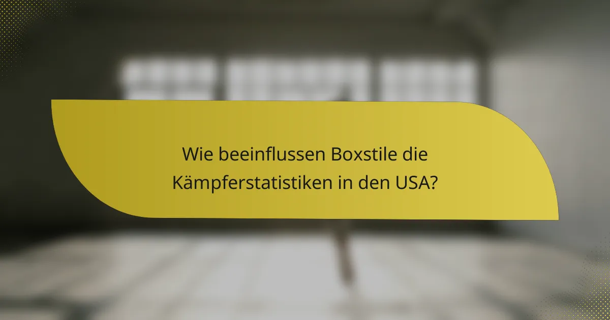 Wie beeinflussen Boxstile die Kämpferstatistiken in den USA?