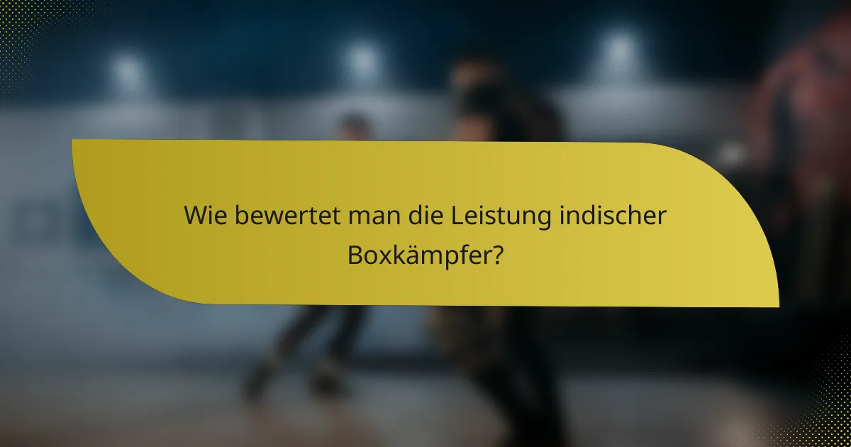 Wie bewertet man die Leistung indischer Boxkämpfer?