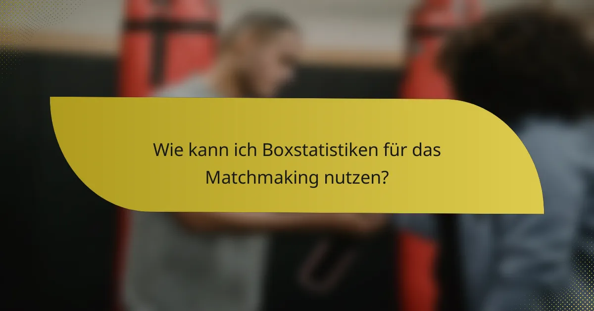 Wie kann ich Boxstatistiken für das Matchmaking nutzen?
