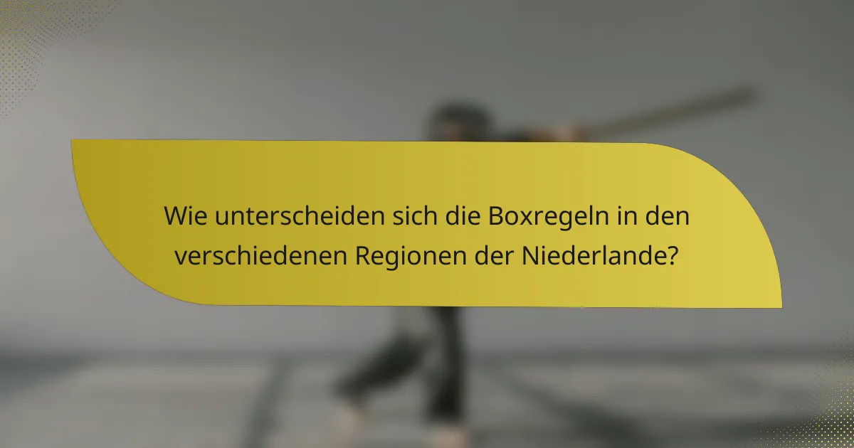 Wie unterscheiden sich die Boxregeln in den verschiedenen Regionen der Niederlande?