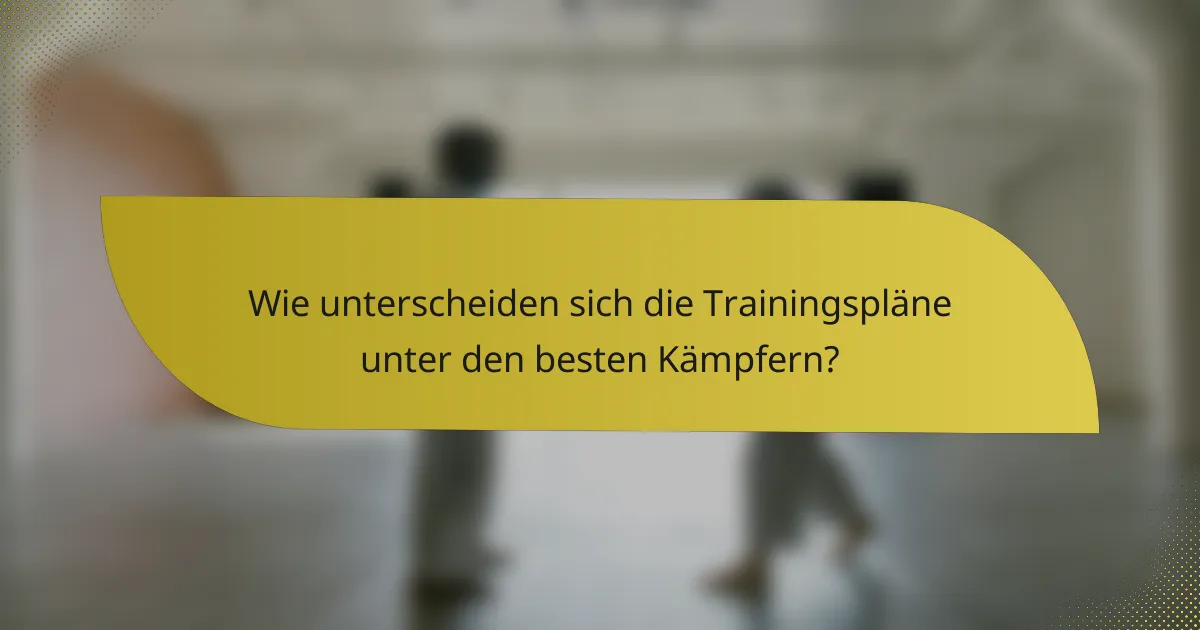 Wie unterscheiden sich die Trainingspläne unter den besten Kämpfern?
