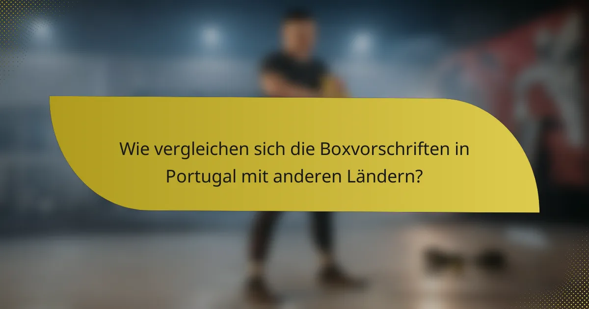 Wie vergleichen sich die Boxvorschriften in Portugal mit anderen Ländern?