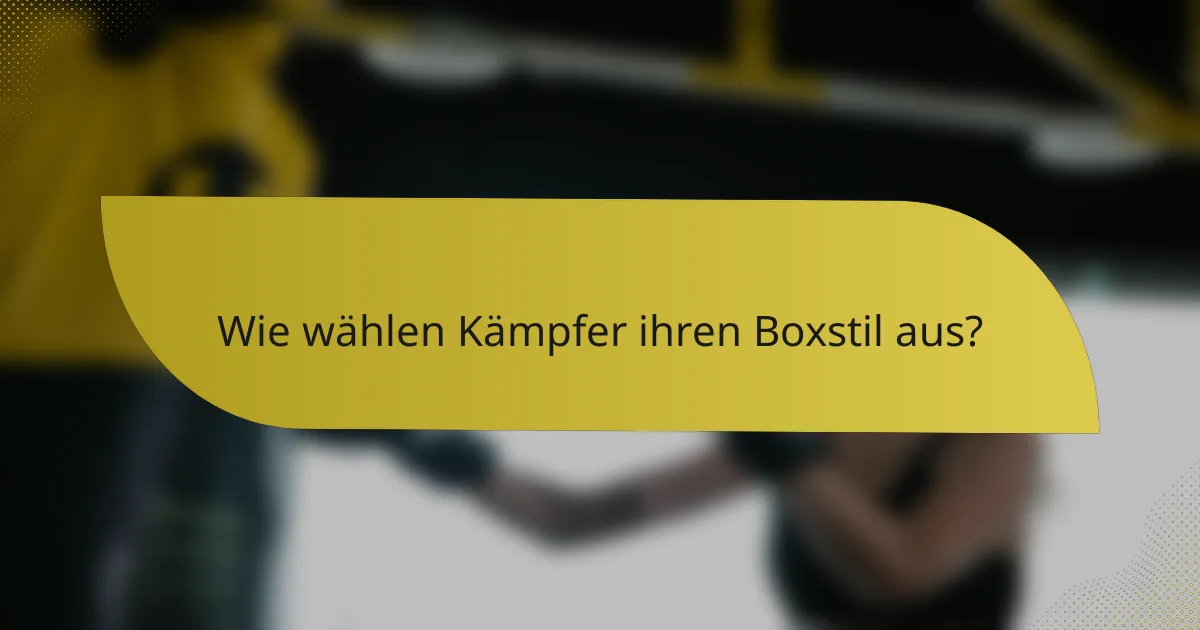 Wie wählen Kämpfer ihren Boxstil aus?