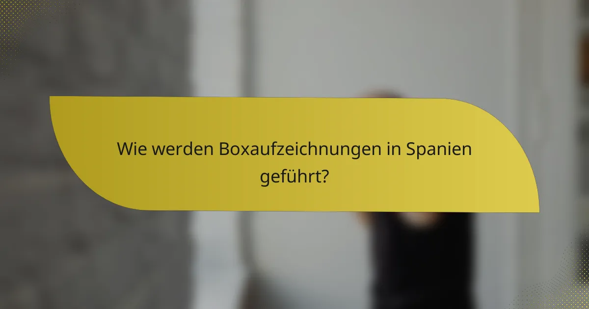 Wie werden Boxaufzeichnungen in Spanien geführt?