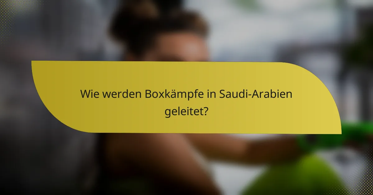 Wie werden Boxkämpfe in Saudi-Arabien geleitet?