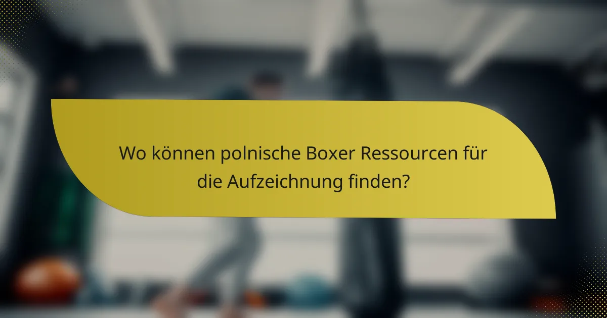 Wo können polnische Boxer Ressourcen für die Aufzeichnung finden?